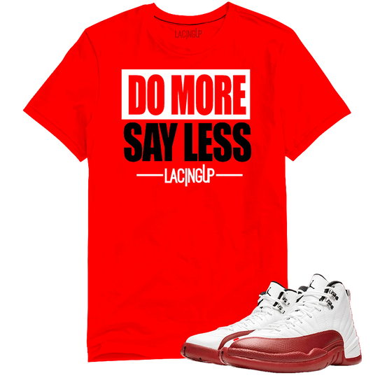 Jordan 12 Cherry say less red tee-Lacing Up